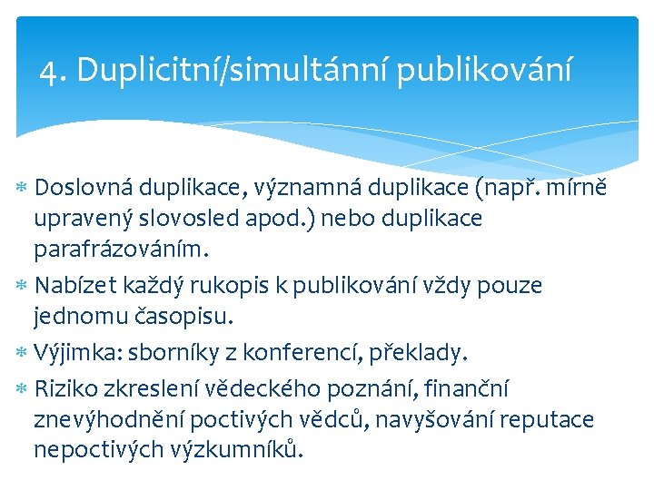 4. Duplicitní/simultánní publikování Doslovná duplikace, významná duplikace (např. mírně upravený slovosled apod. ) nebo