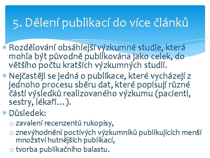 5. Dělení publikací do více článků Rozdělování obsáhlejší výzkumné studie, která mohla být původně