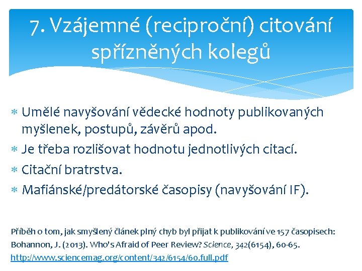 7. Vzájemné (reciproční) citování spřízněných kolegů Umělé navyšování vědecké hodnoty publikovaných myšlenek, postupů, závěrů