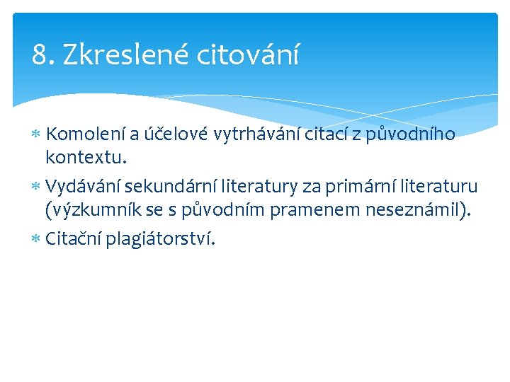 8. Zkreslené citování Komolení a účelové vytrhávání citací z původního kontextu. Vydávání sekundární literatury