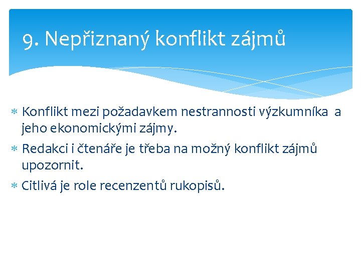 9. Nepřiznaný konflikt zájmů Konflikt mezi požadavkem nestrannosti výzkumníka a jeho ekonomickými zájmy. Redakci