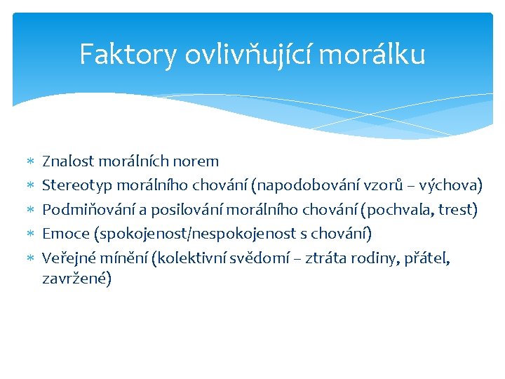 Faktory ovlivňující morálku Znalost morálních norem Stereotyp morálního chování (napodobování vzorů – výchova) Podmiňování