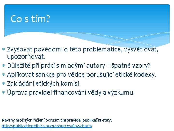 Co s tím? Zvyšovat povědomí o této problematice, vysvětlovat, upozorňovat. Důležité při práci s