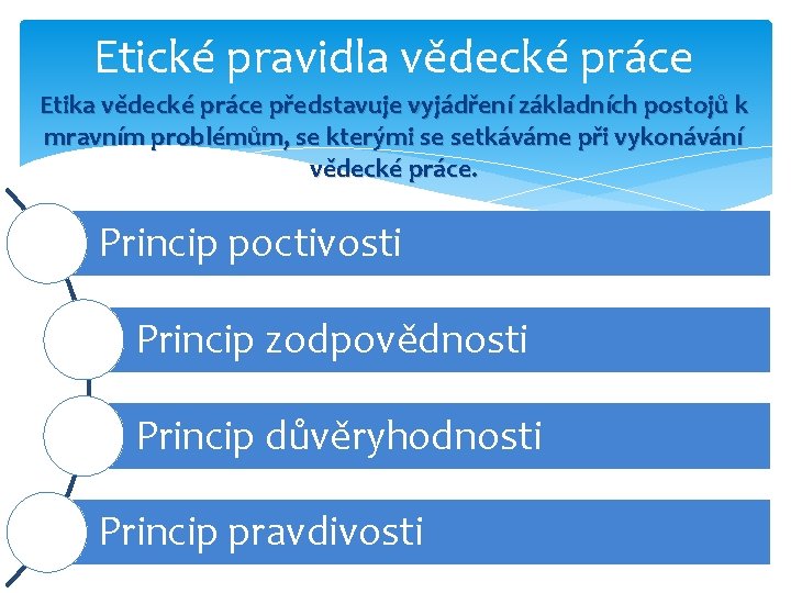 Etické pravidla vědecké práce Etika vědecké práce představuje vyjádření základních postojů k mravním problémům,