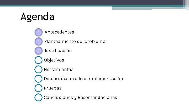 Agenda Antecedentes Planteamiento del problema Justificación Objetivos Herramientas Diseño, desarrollo e implementación Pruebas Conclusiones