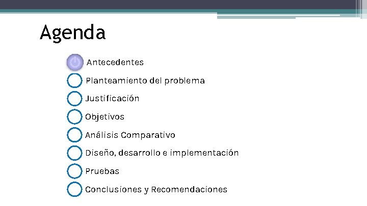 Agenda Antecedentes Planteamiento del problema Justificación Objetivos Análisis Comparativo Diseño, desarrollo e implementación Pruebas