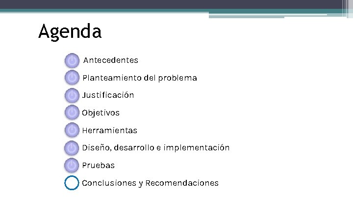 Agenda Antecedentes Planteamiento del problema Justificación Objetivos Herramientas Diseño, desarrollo e implementación Pruebas Conclusiones