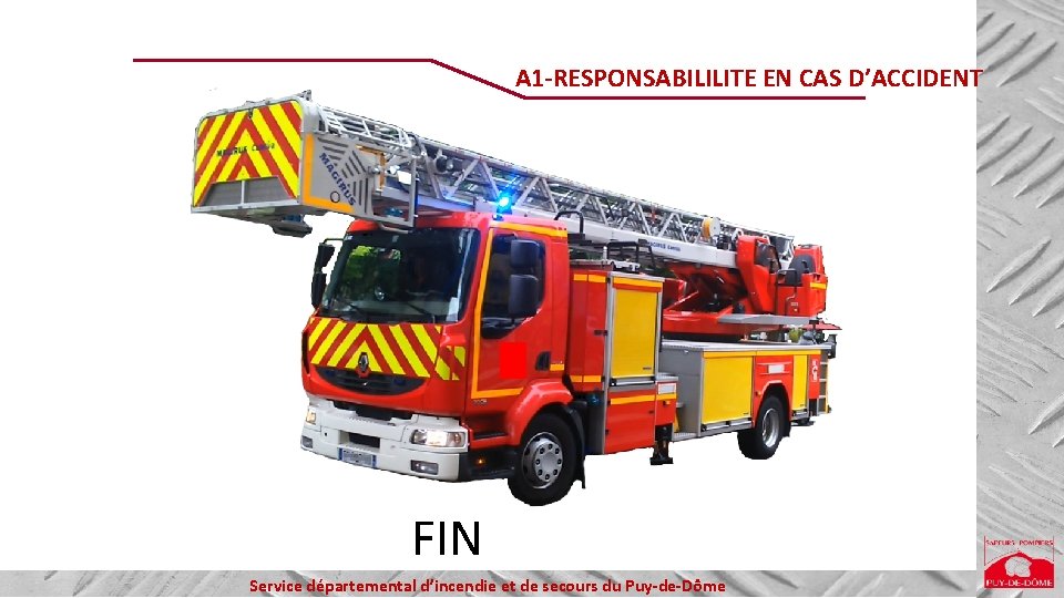 A 1 -RESPONSABILILITE EN CAS D’ACCIDENT Service départemental d’incendie et de secours FIN du