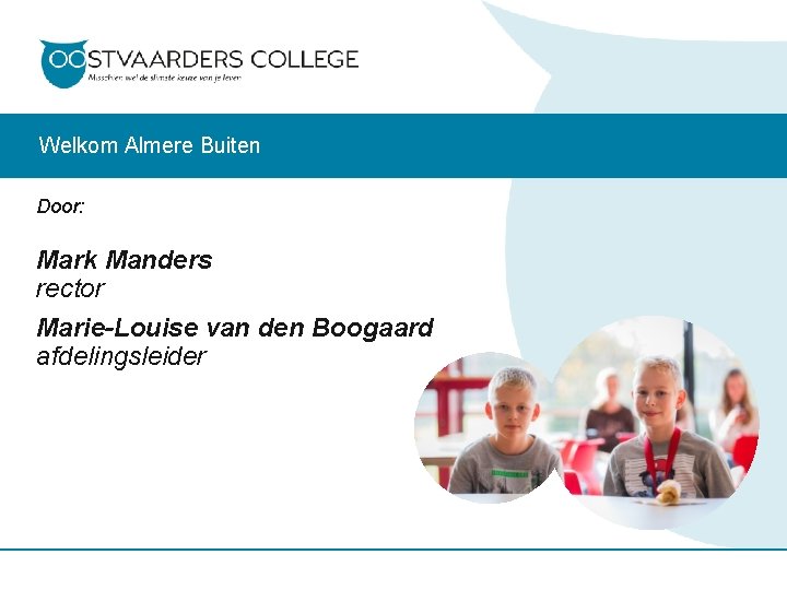 Welkom Almere Buiten Door: Mark Manders rector Marie-Louise van den Boogaard afdelingsleider 
