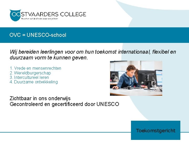 OVC = UNESCO-school Wij bereiden leerlingen voor om hun toekomst internationaal, flexibel en duurzaam