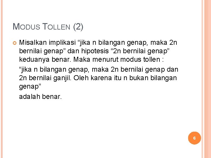 MODUS TOLLEN (2) Misalkan implikasi “jika n bilangan genap, maka 2 n bernilai genap”