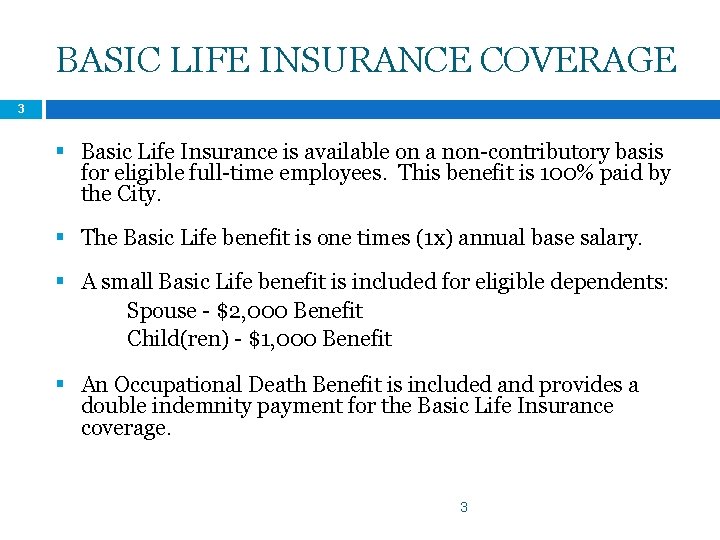 BASIC LIFE INSURANCE COVERAGE 3 § Basic Life Insurance is available on a non-contributory