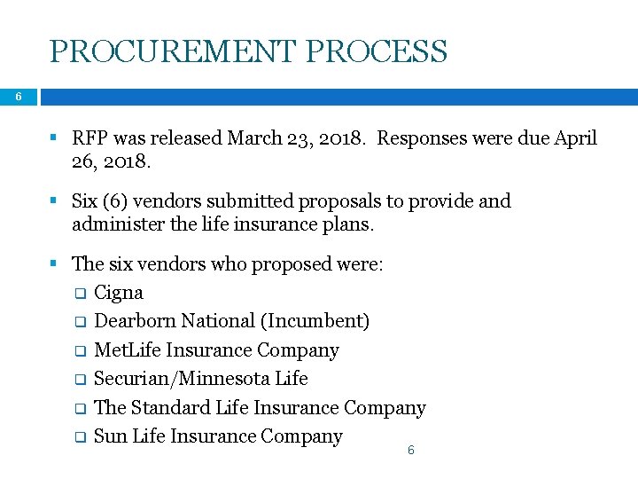 PROCUREMENT PROCESS 6 § RFP was released March 23, 2018. Responses were due April