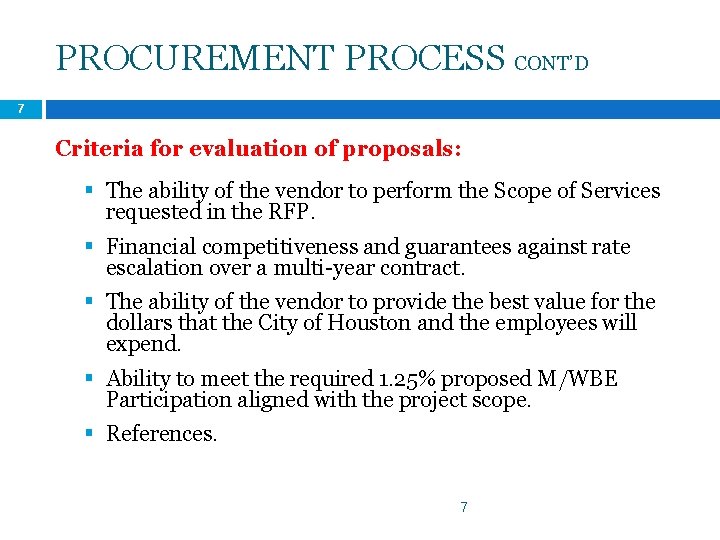 PROCUREMENT PROCESS CONT’D 7 Criteria for evaluation of proposals: § The ability of the