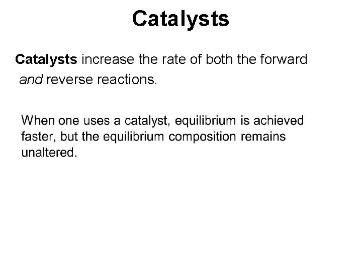 Catalysts increase the rate of both the forward and reverse reactions. 
