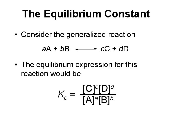 The Equilibrium Constant • Consider the generalized reaction a. A + b. B c.