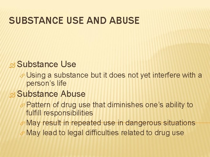 SUBSTANCE USE AND ABUSE Substance Use Using a substance but it does not yet