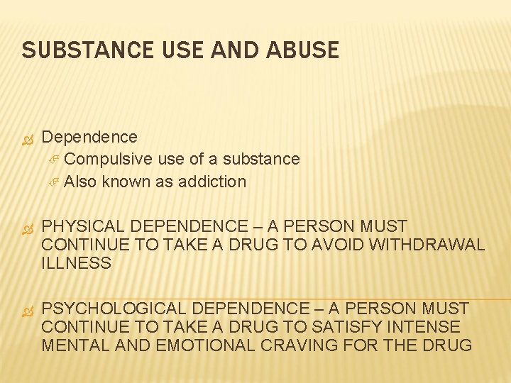 SUBSTANCE USE AND ABUSE Dependence Compulsive use of a substance Also known as addiction