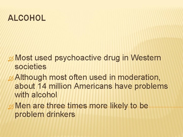 ALCOHOL Most used psychoactive drug in Western societies Although most often used in moderation,