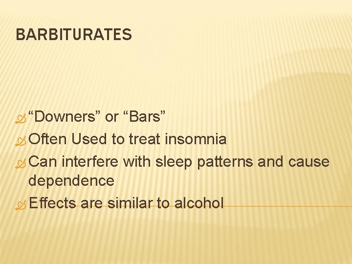 BARBITURATES “Downers” or “Bars” Often Used to treat insomnia Can interfere with sleep patterns