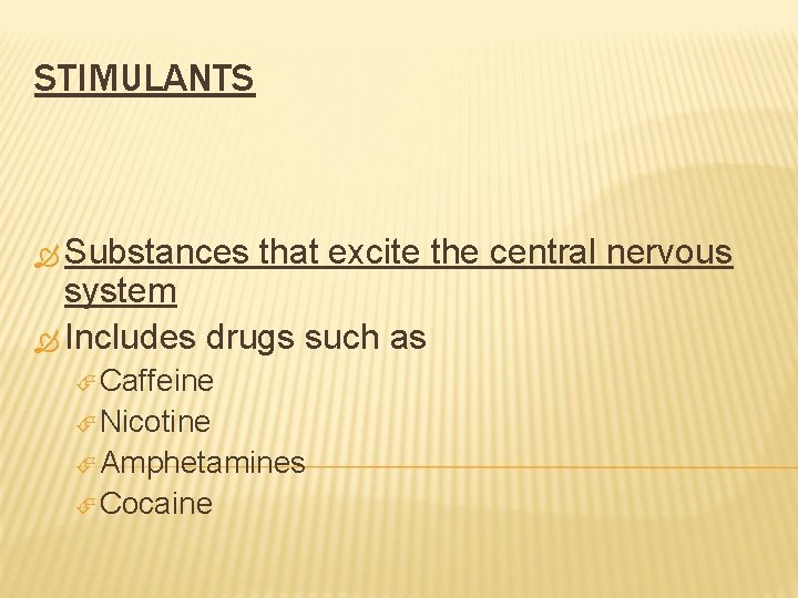 STIMULANTS Substances that excite the central nervous system Includes drugs such as Caffeine Nicotine