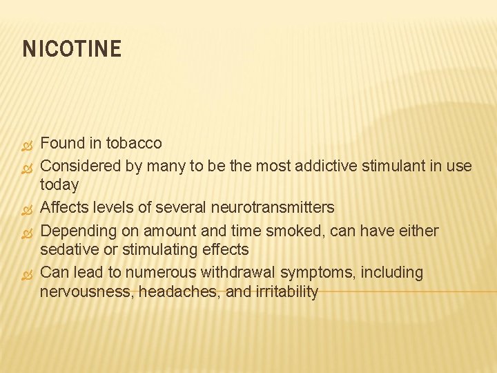 NICOTINE Found in tobacco Considered by many to be the most addictive stimulant in