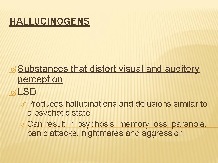 HALLUCINOGENS Substances perception LSD Produces that distort visual and auditory hallucinations and delusions similar