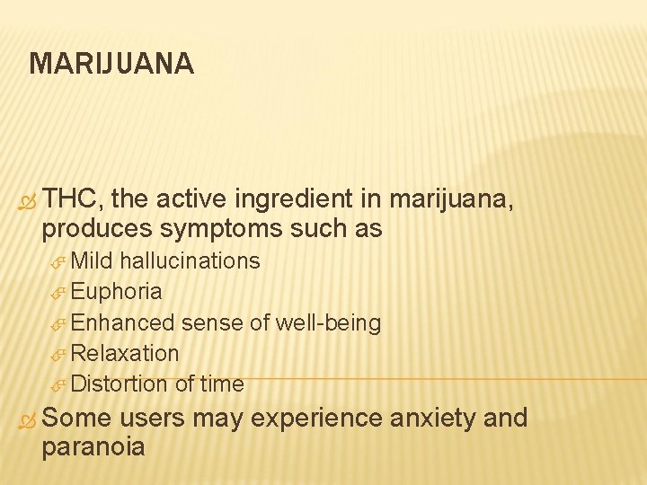 MARIJUANA THC, the active ingredient in marijuana, produces symptoms such as Mild hallucinations Euphoria