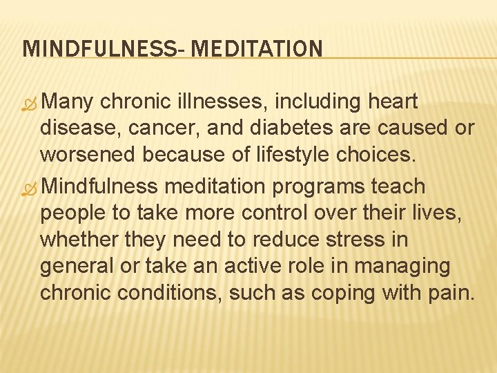 MINDFULNESS- MEDITATION Many chronic illnesses, including heart disease, cancer, and diabetes are caused or