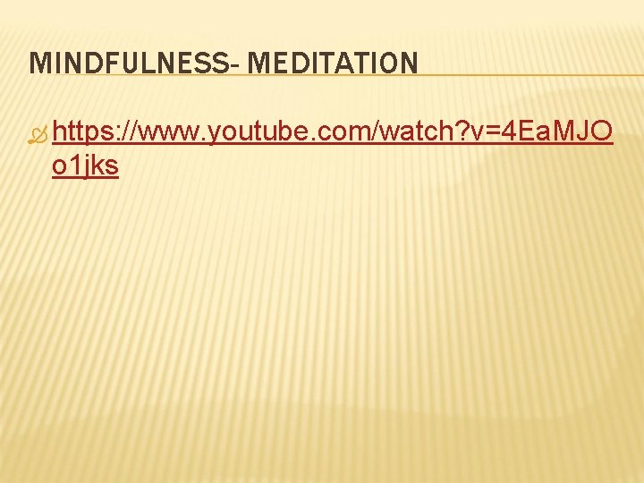 MINDFULNESS- MEDITATION https: //www. youtube. com/watch? v=4 Ea. MJO o 1 jks 