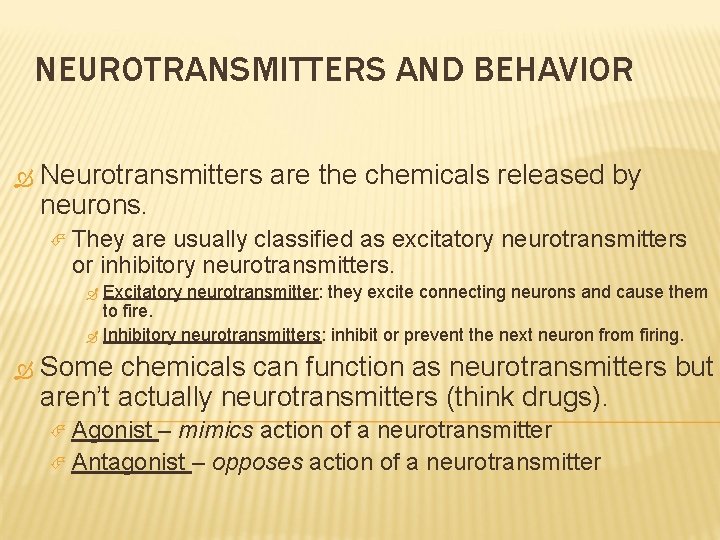 NEUROTRANSMITTERS AND BEHAVIOR Neurotransmitters are the chemicals released by neurons. They are usually classified