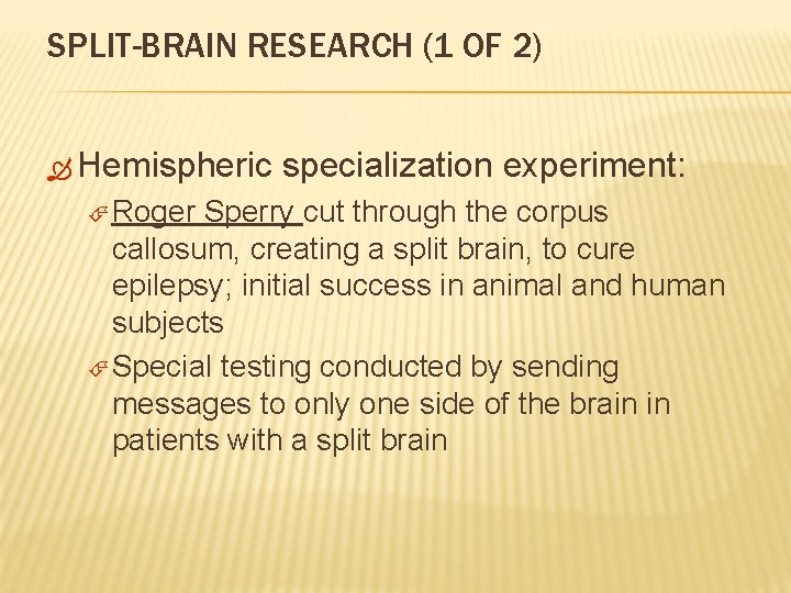 SPLIT-BRAIN RESEARCH (1 OF 2) Hemispheric Roger specialization experiment: Sperry cut through the corpus