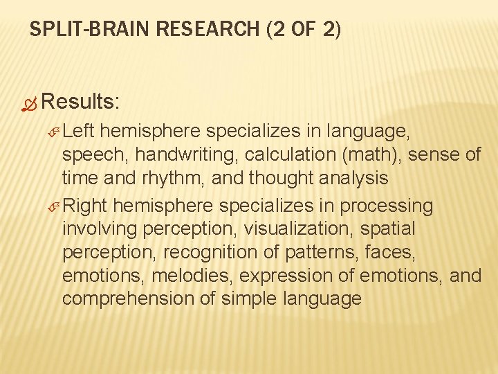 SPLIT-BRAIN RESEARCH (2 OF 2) Results: Left hemisphere specializes in language, speech, handwriting, calculation