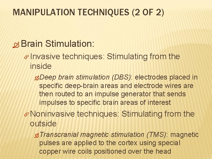 MANIPULATION TECHNIQUES (2 OF 2) Brain Stimulation: Invasive techniques: Stimulating from the inside Deep