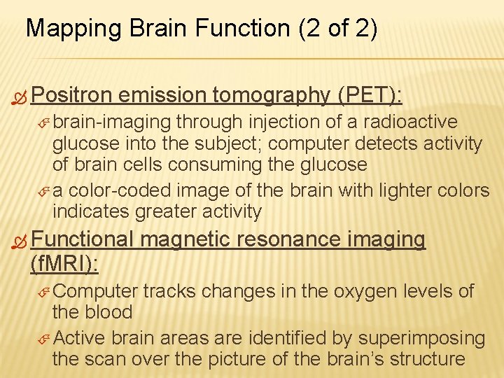 Mapping Brain Function (2 of 2) Positron emission tomography (PET): brain-imaging through injection of