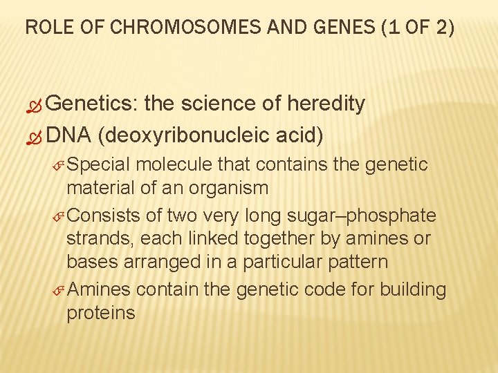ROLE OF CHROMOSOMES AND GENES (1 OF 2) Genetics: the science of heredity DNA
