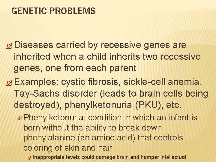 GENETIC PROBLEMS Diseases carried by recessive genes are inherited when a child inherits two