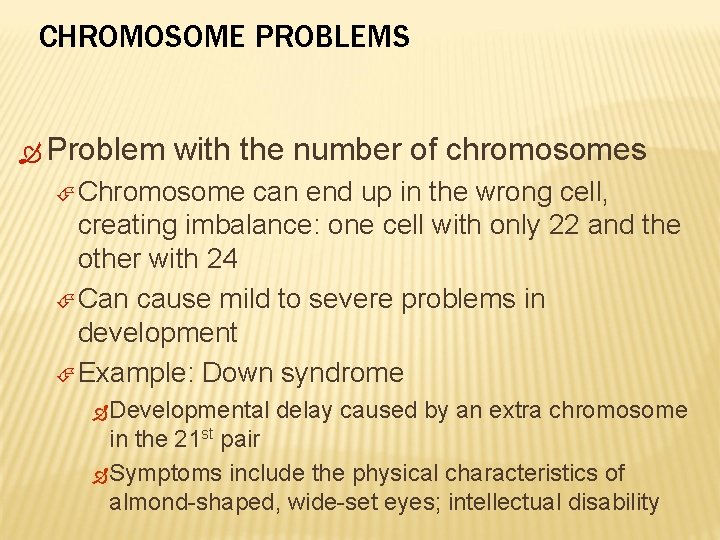 CHROMOSOME PROBLEMS Problem with the number of chromosomes Chromosome can end up in the