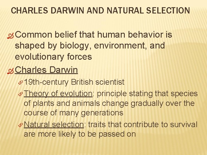 CHARLES DARWIN AND NATURAL SELECTION Common belief that human behavior is shaped by biology,