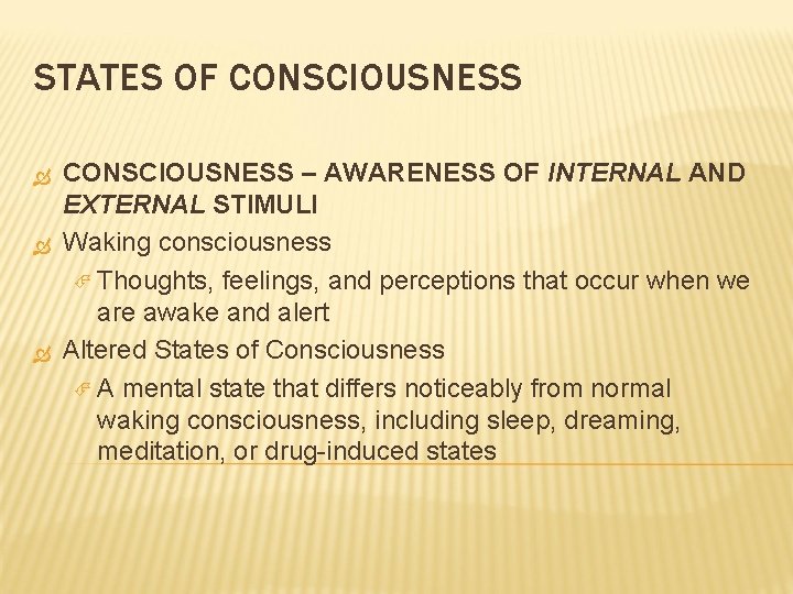 STATES OF CONSCIOUSNESS – AWARENESS OF INTERNAL AND EXTERNAL STIMULI Waking consciousness Thoughts, feelings,