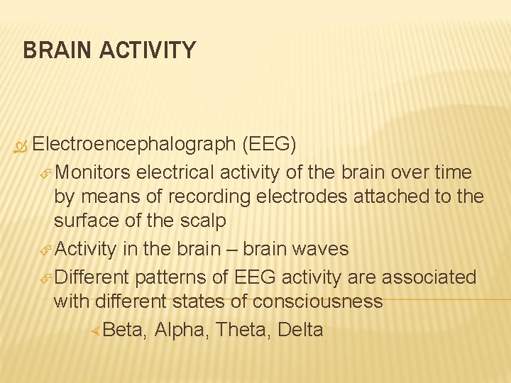 BRAIN ACTIVITY Electroencephalograph (EEG) Monitors electrical activity of the brain over time by means