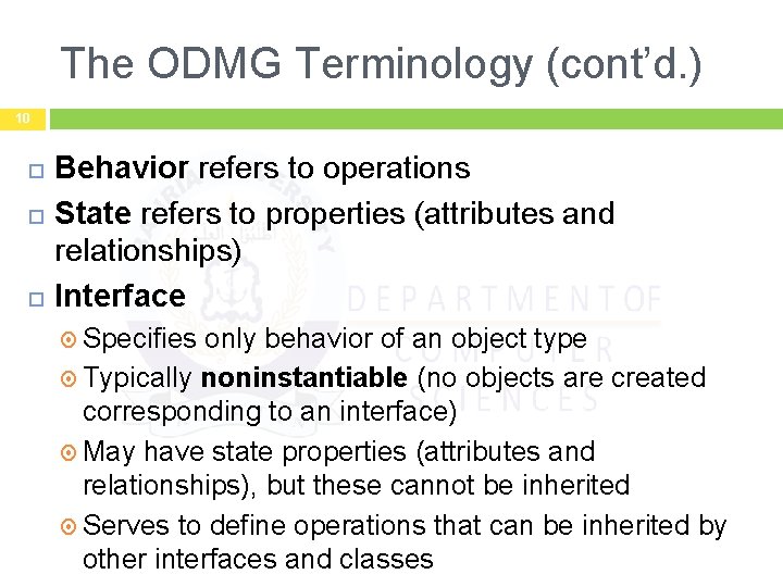 The ODMG Terminology (cont’d. ) 10 Behavior refers to operations State refers to properties