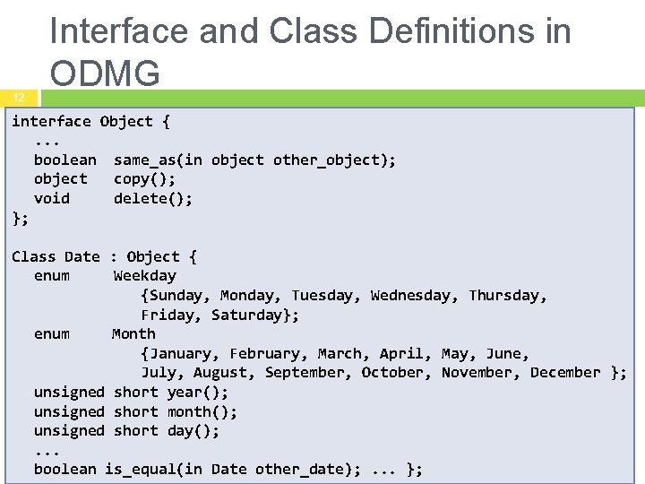 12 Interface and Class Definitions in ODMG interface Object {. . . boolean same_as(in