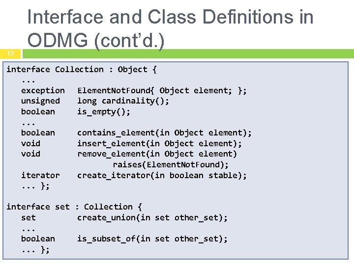 13 Interface and Class Definitions in ODMG (cont’d. ) interface Collection : Object {.
