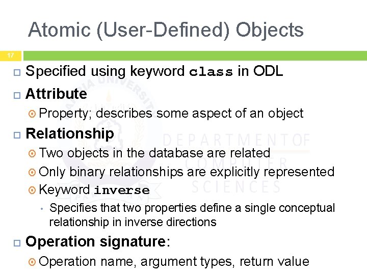 Atomic (User-Defined) Objects 17 Specified using keyword class in ODL Attribute Property; describes some