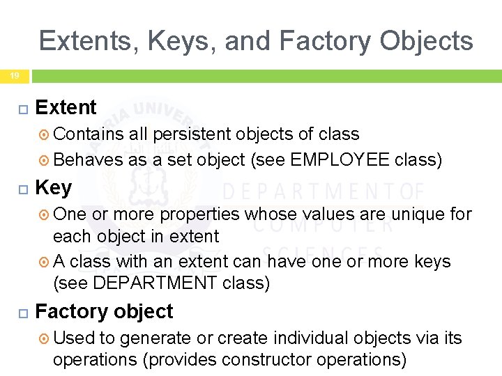 Extents, Keys, and Factory Objects 19 Extent Contains all persistent objects of class Behaves