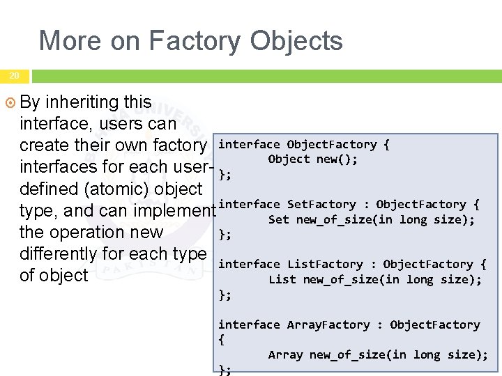 More on Factory Objects 20 By inheriting this interface, users can create their own