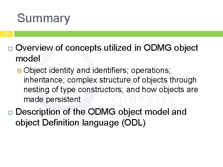 Summary 25 Overview of concepts utilized in ODMG object model Object identity and identifiers;