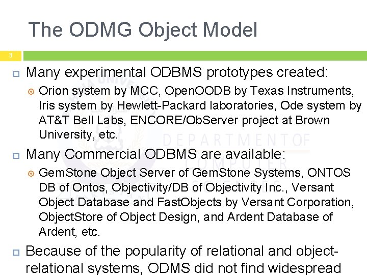 The ODMG Object Model 3 Many experimental ODBMS prototypes created: Many Commercial ODBMS are