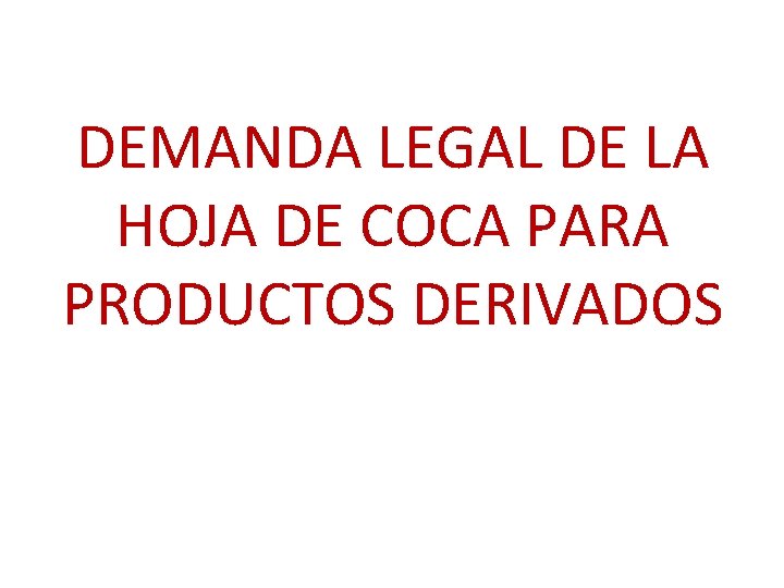 DEMANDA LEGAL DE LA HOJA DE COCA PARA PRODUCTOS DERIVADOS 